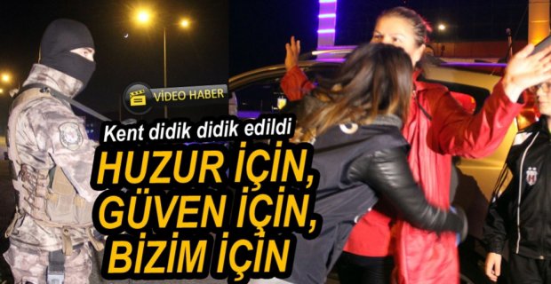 POLİS VE JANDARMADAN HUZUR OPERASYONU
