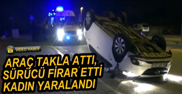 TAKLA ATAN OTOMOBİLDEKİ KADIN YARALANDI
