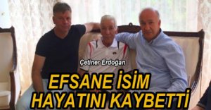 EFSANE İSİM HAYATINI KAYBETTİ