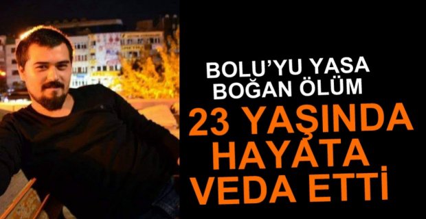 23 YAŞINDA HAYATA VEDA ETTİ