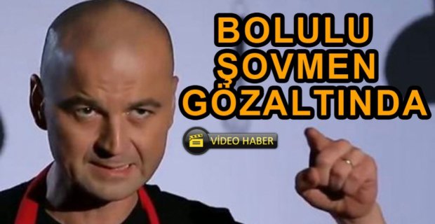 ACUN'A SALLADI GÖZALTINA ALINDI