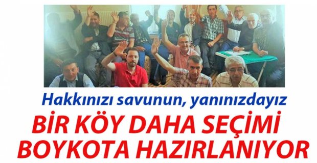 BİR KÖY DAHA BOYKOTA HAZIRLANIYOR