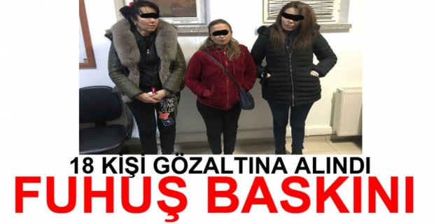 FUHUŞ OPERASYONUNDA 18 GÖZALTI