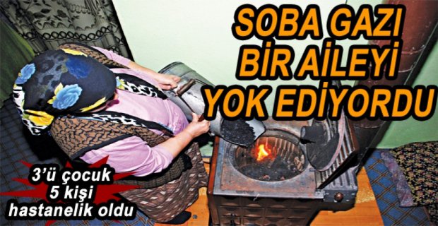 SOBA GAZI AİLEYİ HASTANELİK ETTİ