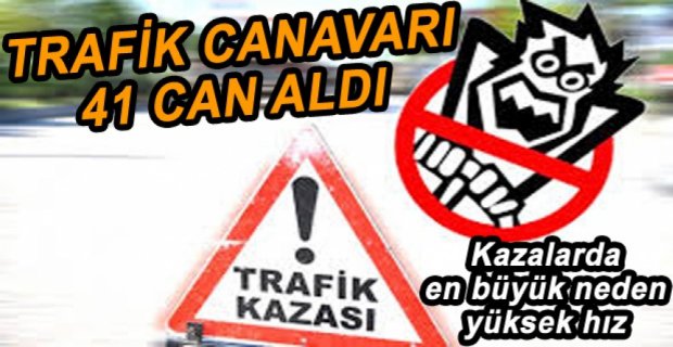 TRAFİK KAZALARINDA 41 CAN KAYBI YAŞANDI