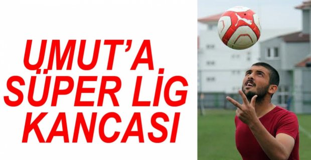UMUT MERAŞ'A SÜPER LİG KANCASI