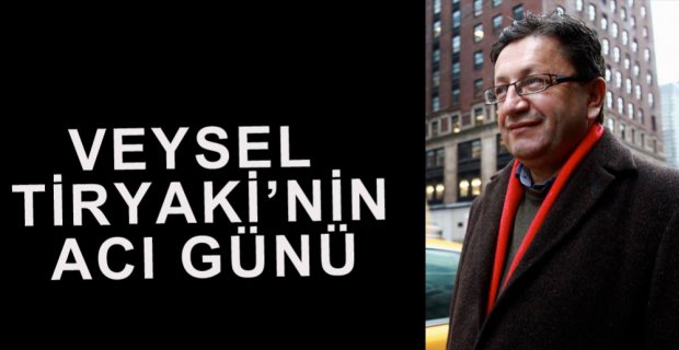 VEYSEL TİRYAKİ'NİN ACI GÜNÜ