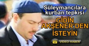 “KURBANI MERAL AKŞENER'DEN İSTE”