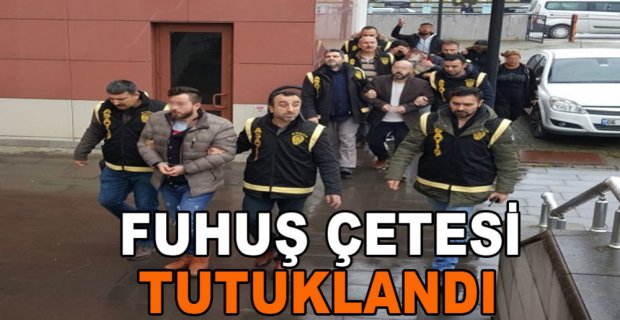 4 KİŞİLİK FUHUŞ ÇETESİ TUTUKLANDI