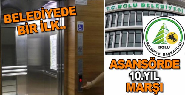 BELEDİYE ASANSÖRÜNDE 10. YIL MARŞI ...