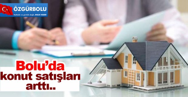 BOLU'DA KONUT SATIŞLARI ARTTI
