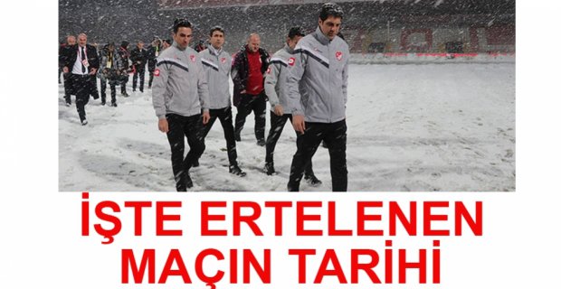 ERTELENEN MAÇIN TARİHİ BELLİ OLDU