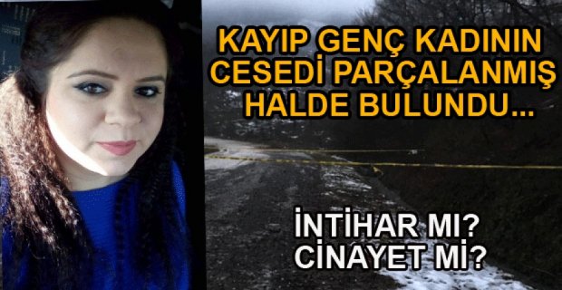 GENÇ KADININ CESEDİ PARÇALANMIŞ HALDE BULUNDU