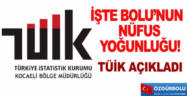 İŞTE BOLU’NUN NÜFUS YOĞUNLUĞU!