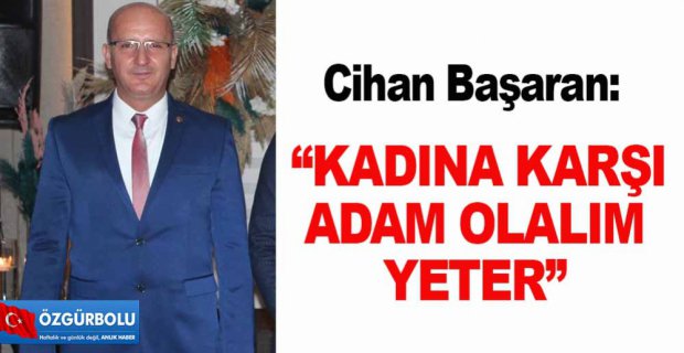 “KADINA KARŞI ADAM OLALIM YETER