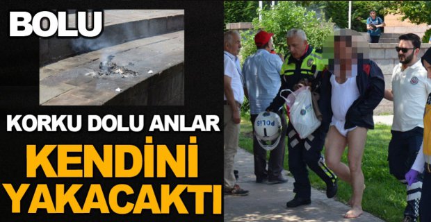 KENDİNİ YAKMAYA KALKTI