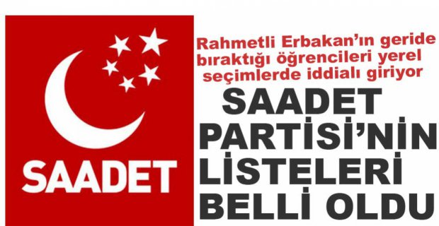SAADET PARTİSİNİN LİSTELERİ BELLİ OLDU