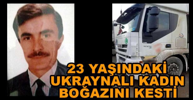 TIR ŞOFÖRÜ VAHŞİCE KATLEDİLDİ