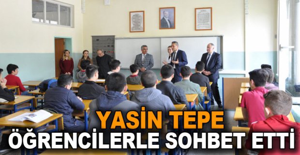 YASİN TEPE ÖĞRENCİLERLE SOHBET ETTİ