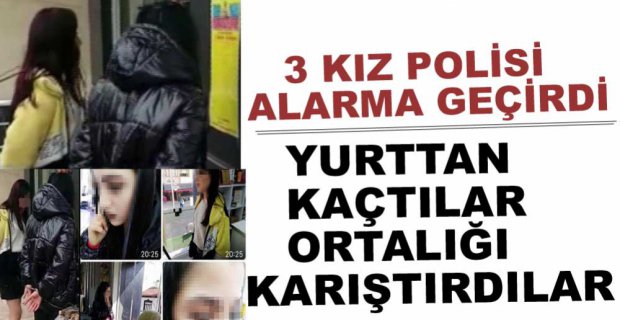 YURTTAN KAÇTILAR, ORTALIĞI KARIŞTIRDILAR