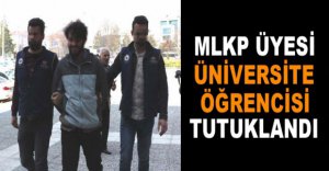 MLKP ÜYESİ ÖĞRENCİ TUTUKLANDI