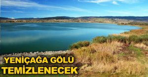 YENİÇAĞA GÖLÜ TEMİZLENECEK 