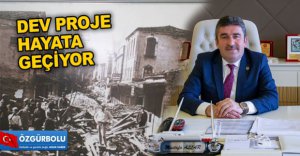 DEV PROJE HAYATA GEÇİYOR