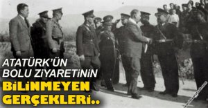 ATATÜRK'ÜN BOLU ZİYARETİNİN BİLİNMEYEN GERÇEKLERİ