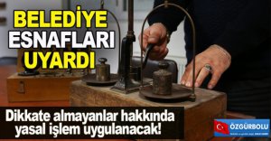 BELEDİYE'DEN ESNAFLARA UYARI