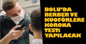 BOLU'DA BERBER VE KUAFÖRLERE KORONA TESTİ YAPILACAK 