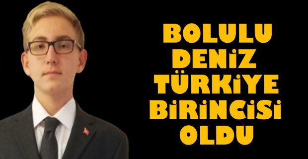 BOLULU DENİZ TÜRKİYE BİRİNCİSİ OLDU