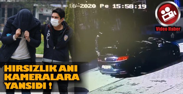 HIRSIZLIK ANLARI ANBEAN GÖRÜNTÜLENDİ