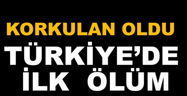 TÜRKİYE'DE VİRÜSTEN İLK ÖLÜM...