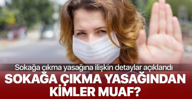 SOKAĞA ÇIKMA YASAĞINDAN KİMLER MUAF