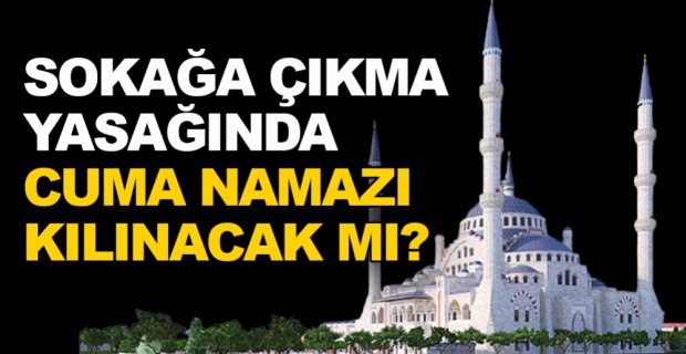 KISITLAMADA CUMA NAMAZI KILINACAK MI ?
