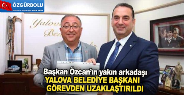 O BELEDİYE BAŞKANI VE YARDIMCISI GÖREVDEN ALINDI