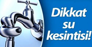 DİKKAT ! SU KESİNTİSİ