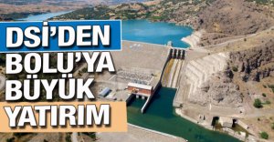 DSİ'DEN BOLU'YA BÜYÜK YATIRIM