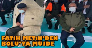 FATİH METİN BOLU'YA MÜJDEYİ TOKAT'TAN VERDİ