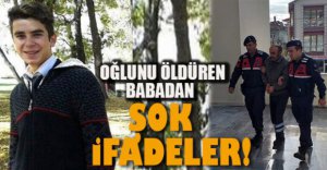OĞLUNU ÖLDÜREN BABADAN ŞOK İFADELER