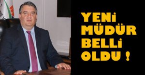 YENİ MÜDÜR BELLİ OLDU