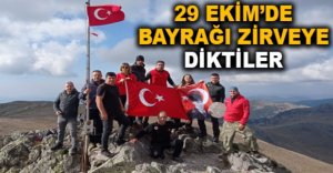 29 EKİM'DE BAYRAĞI ZİRVEYE DİKTİLER
