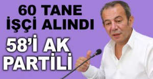 60 TANE İŞÇİ ALINDI, 58'İ AK PARTİLİ