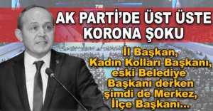 AK PARTİ'DE ÜST ÜSTE KORONA ŞOKU