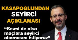 BAKAN KASAPOĞLUNDAN SEYİRCİ AÇIKLAMASI