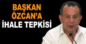 BAŞKAN ÖZCAN'A İHALE TEPKİSİ