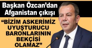 BAŞKAN ÖZCAN'DAN AFGANİSTAN ÇIKIŞI