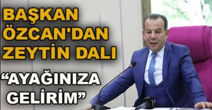 BAŞKAN ÖZCAN'DAN AK PARTİ VE MHP'YE ZEYTİN DALI 