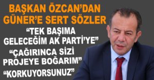 BAŞKAN ÖZCAN'DAN GÜNER'E SERT SÖZLER
