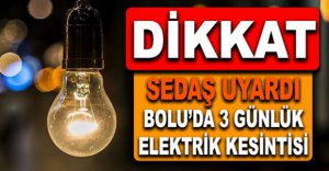 BOLU'DA 3 GÜNLÜK ELEKTRİK KESİNTİSİ